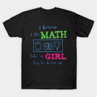'I Do Math Like A Girl Keep Up' Funny Math Gift T-Shirt